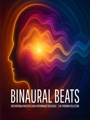 cover image of Binaural Beats for Emotional Mastery and High-Performance Resilience – 3-in-1 Premium Collection
